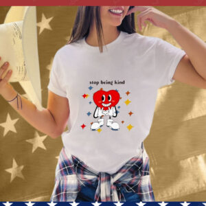 You Will Never Be A Woman Stop Being Kind Heart T-Shirt