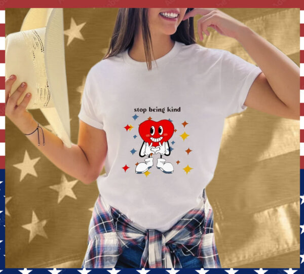 You Will Never Be A Woman Stop Being Kind Heart T-Shirt