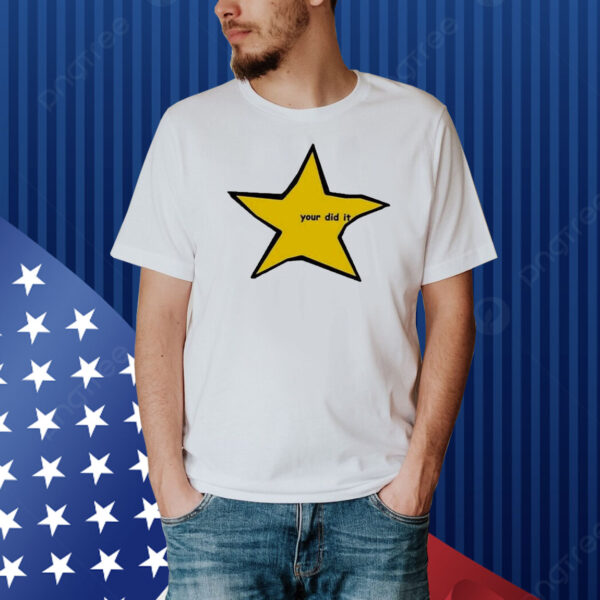 Your Did It Star Shirt