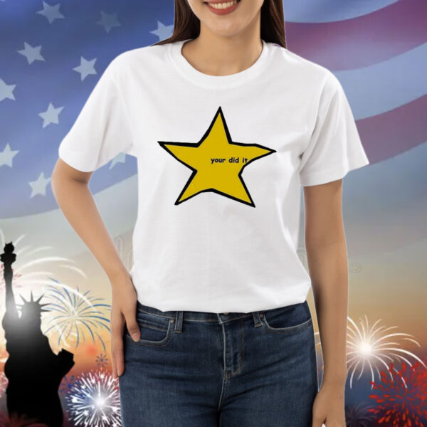 Your Did It Star Shirt