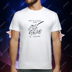 Politicians Are In Season T-Shirt