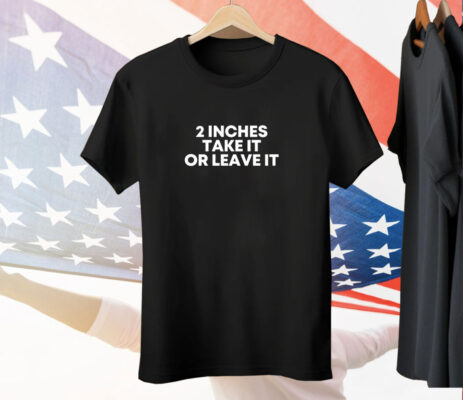 Qringey 2 Inches Take It Or Leave It Tee Shirt