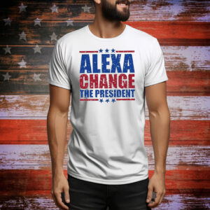 Alexa Change The President 2025 Tee Shirt
