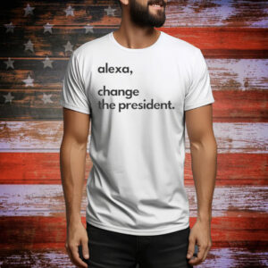Alexa Change the President Tee Shirt