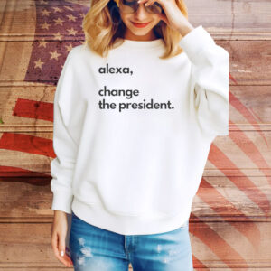Alexa Change the President Tee Shirt