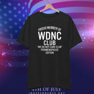 Proud Member Of WDNC Club We Do Not Care Club Perimenopause Edition T-Shirt
