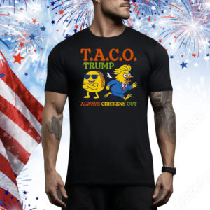 Taco Trump Always Chickens Out T.A.C.O Tee Shirt