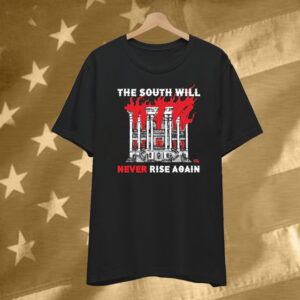 The South Will Never Rise Again T-Shirt