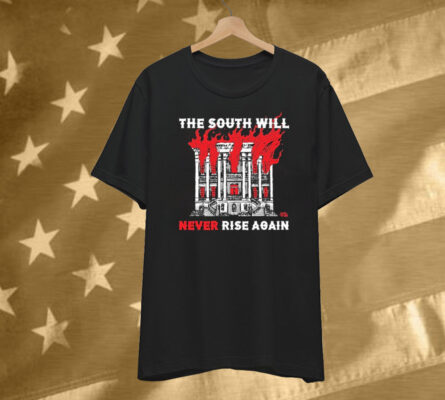 The South Will Never Rise Again T-Shirt