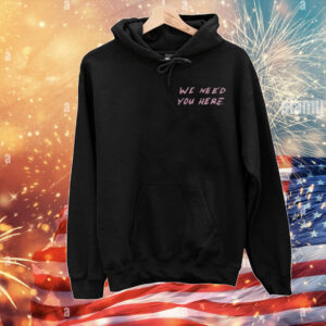 Twloha We Need You Here Celebrating Pride Is Suicide Prevention To Write Love On Her Arms T-Shirt