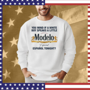 You Mind If A White Boy Speaks A Little Cerveza Modelo Español Tonight T-Shirt