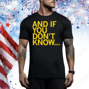 And If You Don't Know Tee Shirt
