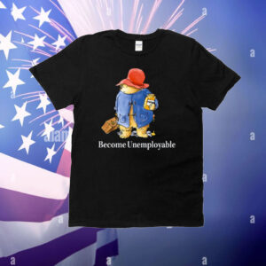 Become Unemployable Bear T-Shirt
