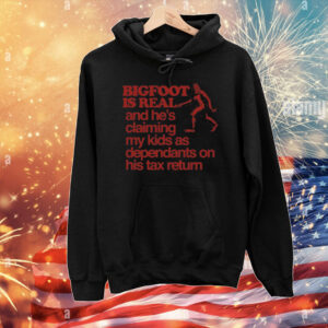 Bigfoot Is Real And He's Claiming My Kids As Dependants On His Tax Return T-Shirt