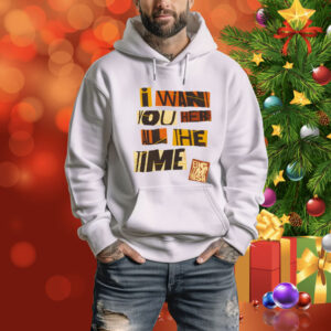 Bigtime I Want You Here All The Time Tee Shirt