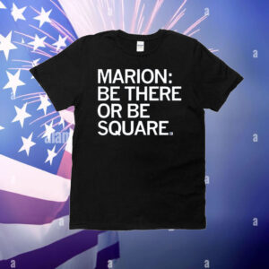 Marion Be There or Be Square T-Shirt