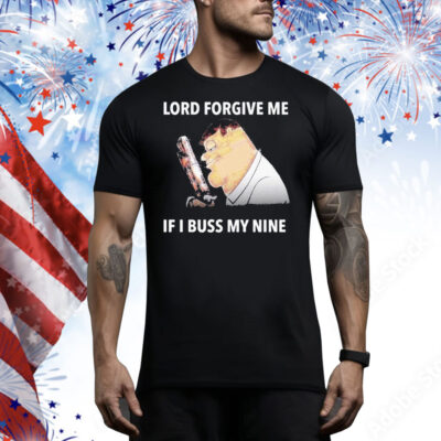 Peter Griffin Lord Forgive Me If I Buss My Nine Tee Shirt
