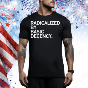 Radicalized By Human Decency Tee Shirt