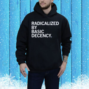 Radicalized By Human Decency Tee Shirt