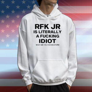 Rfk Jr Is Literally A Fucking Idiot T-Shirt