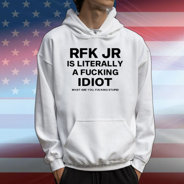 Rfk Jr Is Literally A Fucking Idiot T-Shirt