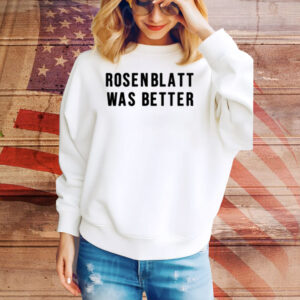 Rosenblatt Was Better Tee Shirt