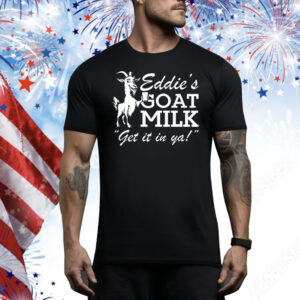 Section 10 Eddie’s Goat Milk Get It In Ya Tee Shirt