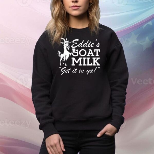 Section 10 Eddie’s Goat Milk Get It In Ya Tee Shirt