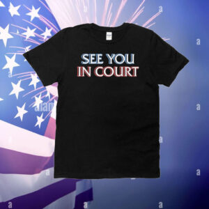 See You In Court T-Shirt