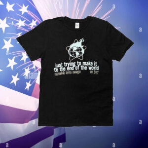 Spanish Love Songs Just Trying To Make It To The End Of The World No Joy T-Shirt