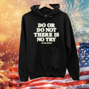Star Wars Do Or Do Not There Is No Try T-Shirt