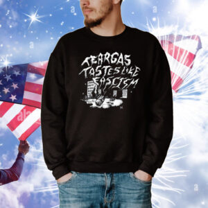 Tear Gas Tastes Like Fascism T-Shirt