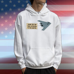 Thank You For Your Attention To This Matter Northrop B-2 Spirit T-Shirt