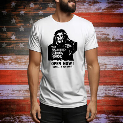 The Haunted School House Open Now Come If You Dare Tee Shirt