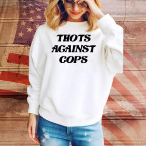 Thots Against Cops Tee Shirt