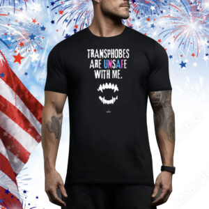 Transphobes Are Unsafe With Me Tee Shirt