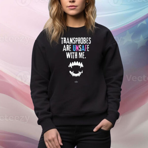 Transphobes Are Unsafe With Me Tee Shirt