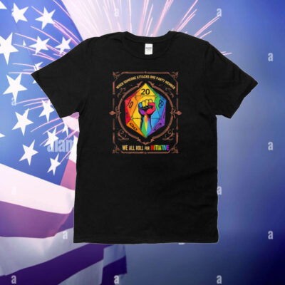 When Someone Attacks One Party Member We All Roll for Initiative Dungeons & Dragons LGBTQ T-Shirt