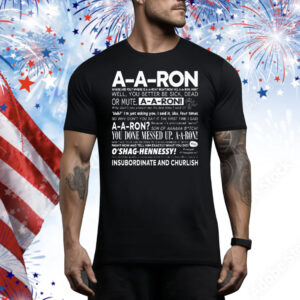 A-A-Ron Where Are You Where Is A-A-Ron Right Now No A-A-Ron Huh Well You Better Be Sick Tee Shirt
