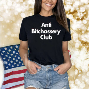 Anti Bitchassery Club Shirt