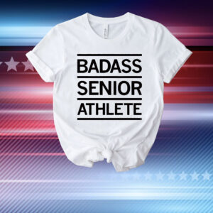 Badass Senior Athlete T-Shirt