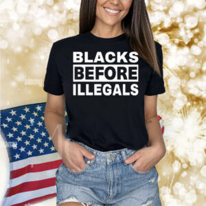 Blacks Before Illegals Shirt