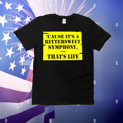 Cause it’s a bittersweet symphony that’s life T-Shirt