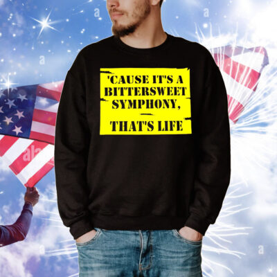 Cause it’s a bittersweet symphony that’s life T-Shirt