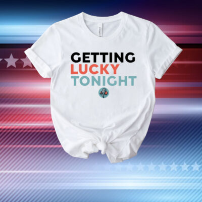 Getting Lucky Tonight T-Shirt