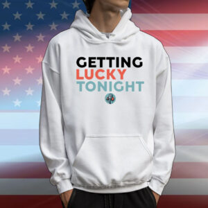Getting Lucky Tonight T-Shirt