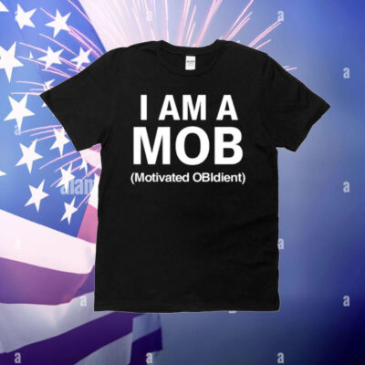 I Am A Mob Motivated Obidient T-Shirt
