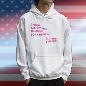 I Know Everything Happens For A Reason But What The Fuck Balloon T-Shirt