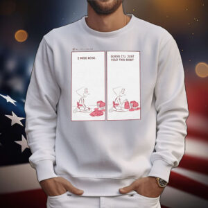 I miss rose guess I’ll just fold this T-Shirt