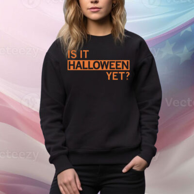 Is It Halloween Yet Tee Shirt